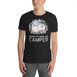 Извините за то, что я сказал парковка Camper трейлер Рубашка Забавный Кемпинг Rv подарок 2019 Мужская мода короткий рукав Slim Fit Футболка