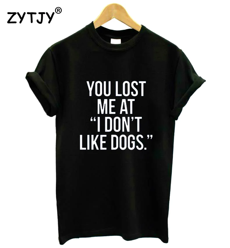 Женская футболка с принтом You lost me at I don't like dogs Повседневная хлопковая