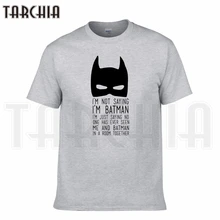 TARCHIA/ брендовая футболка с надписью «i'm not Say batman music», хлопковые футболки, мужские повседневные футболки с коротким рукавом для мальчиков, модная футболка