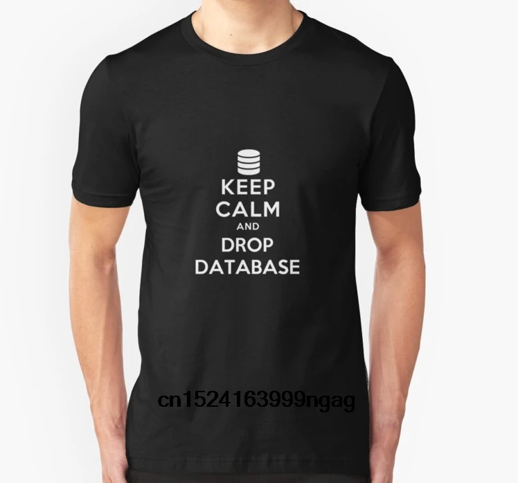 

Fashion Cool Men T shirt Women Funny tshirt Keep calm and drop database Customized Printed T-Shirt