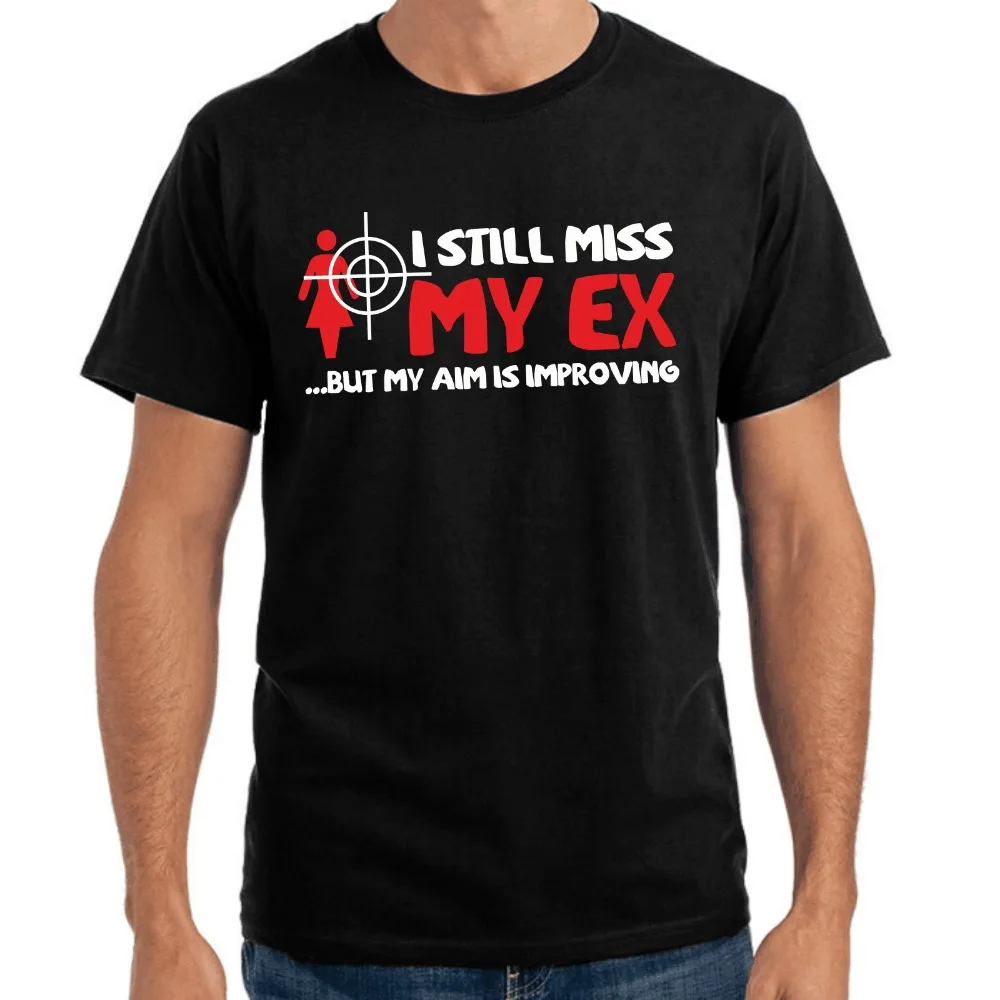 Brand Summer Men Cotton Tee shirt Clothing I Still Miss My Ex But Aim Is Improving | Getting Better Fun S-XXXL T-Shirt Мужская одежда