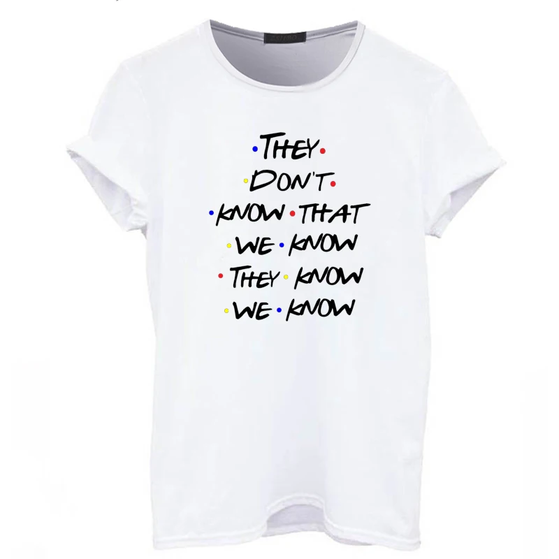 They-Don-t-Know-That-We-Know-Funny-T-Shirt-Women-Friends-Tv-Shows-Tshirt-Best (3)