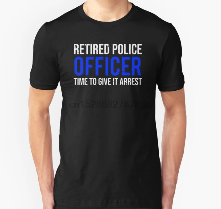 

Men Short sleeve tshirt Funny Retired Police Officer Give It Arrest T shirt T Shirt Women t-shirt