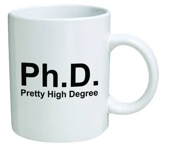 

Funny Mug 11OZ Ph.D. Phd, doctorate, pretty high degree, novelty and gift, dad
