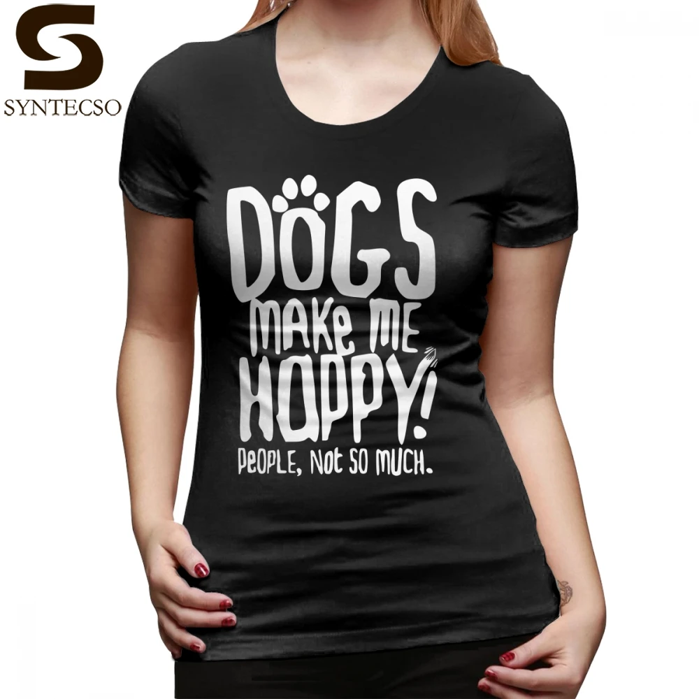 

Rescue Dog T-Shirt Dogs Make Me Happy People Not So Much T Shirt Cotton O Neck Women tshirt Street Style Ladies Tee Shirt