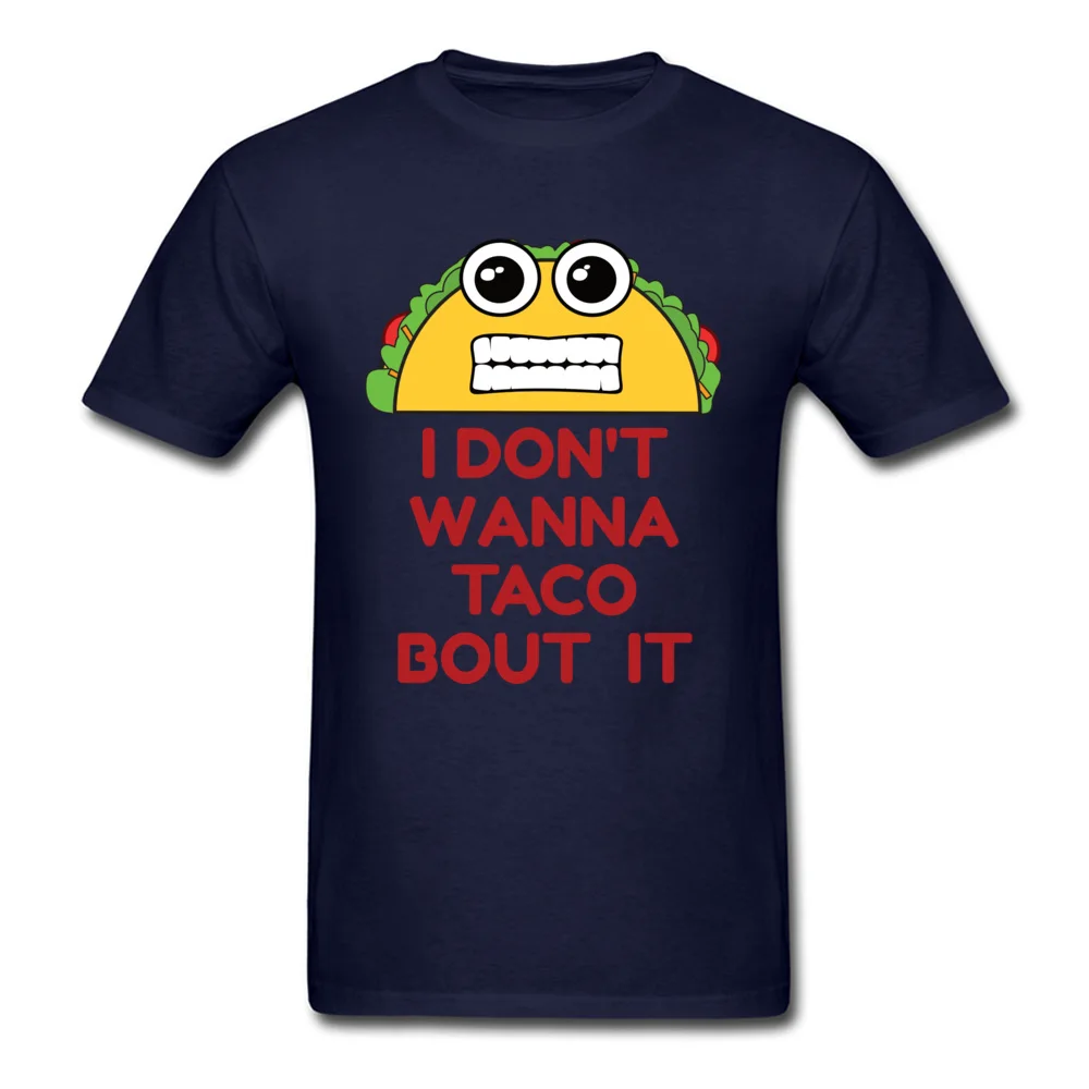 Design All Cotton Man Short Sleeve Tops T Shirt Family Lovers Day T Shirt Simple Style Sweatshirts Latest Crew Neck I Dont Wanna Taco Bout It navy