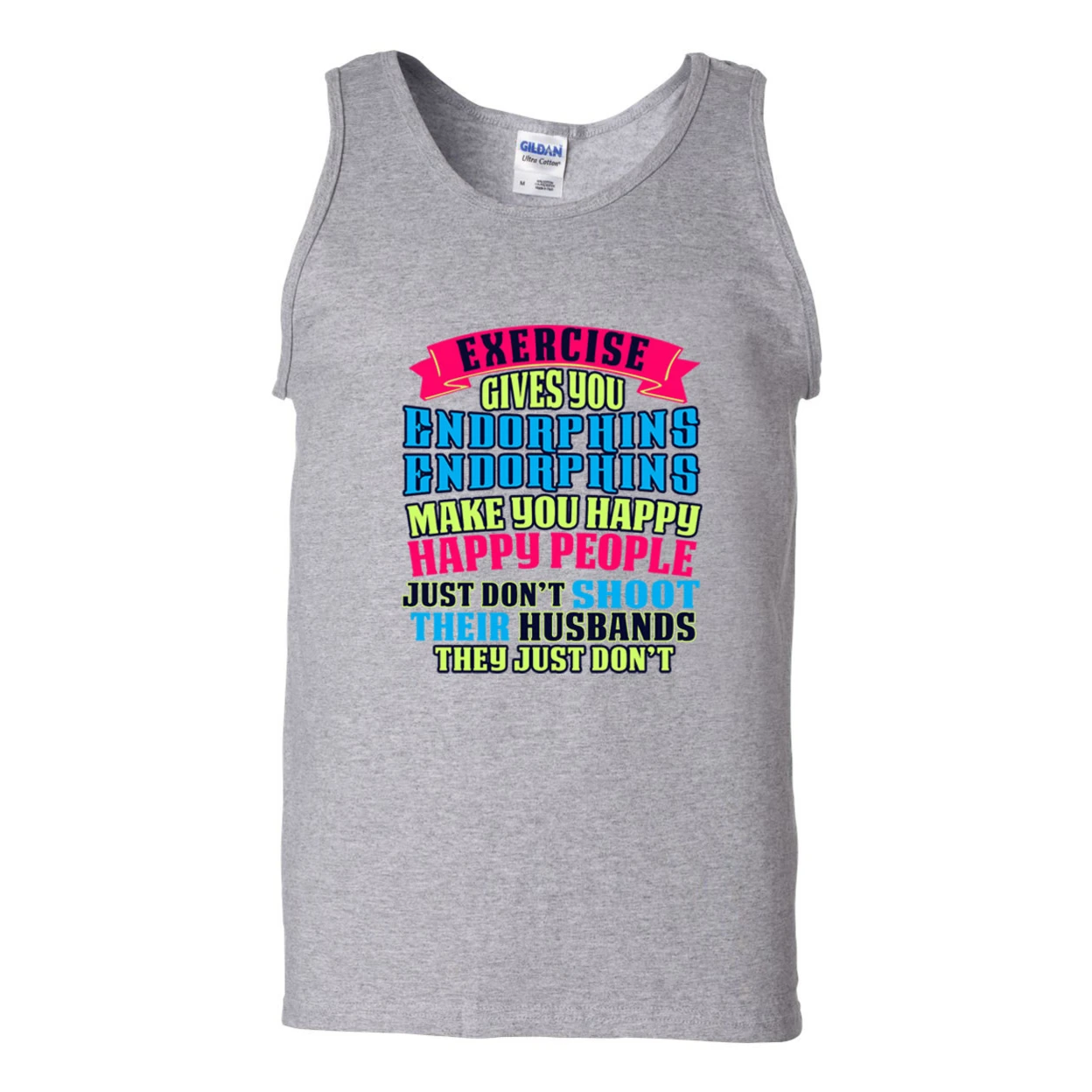 Exercise Gives You Endorphins Make You Happy Funny DT Adult Tank Top 2299 (3)