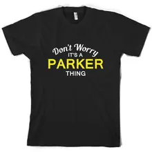Don't Worry It's a PARKER Thing! - Mens T-Shirt - Family - Custom Name Print T Shirt Mens Short Sleeve Hot Tops Tshirt Homme t shirt paul parker t shirt