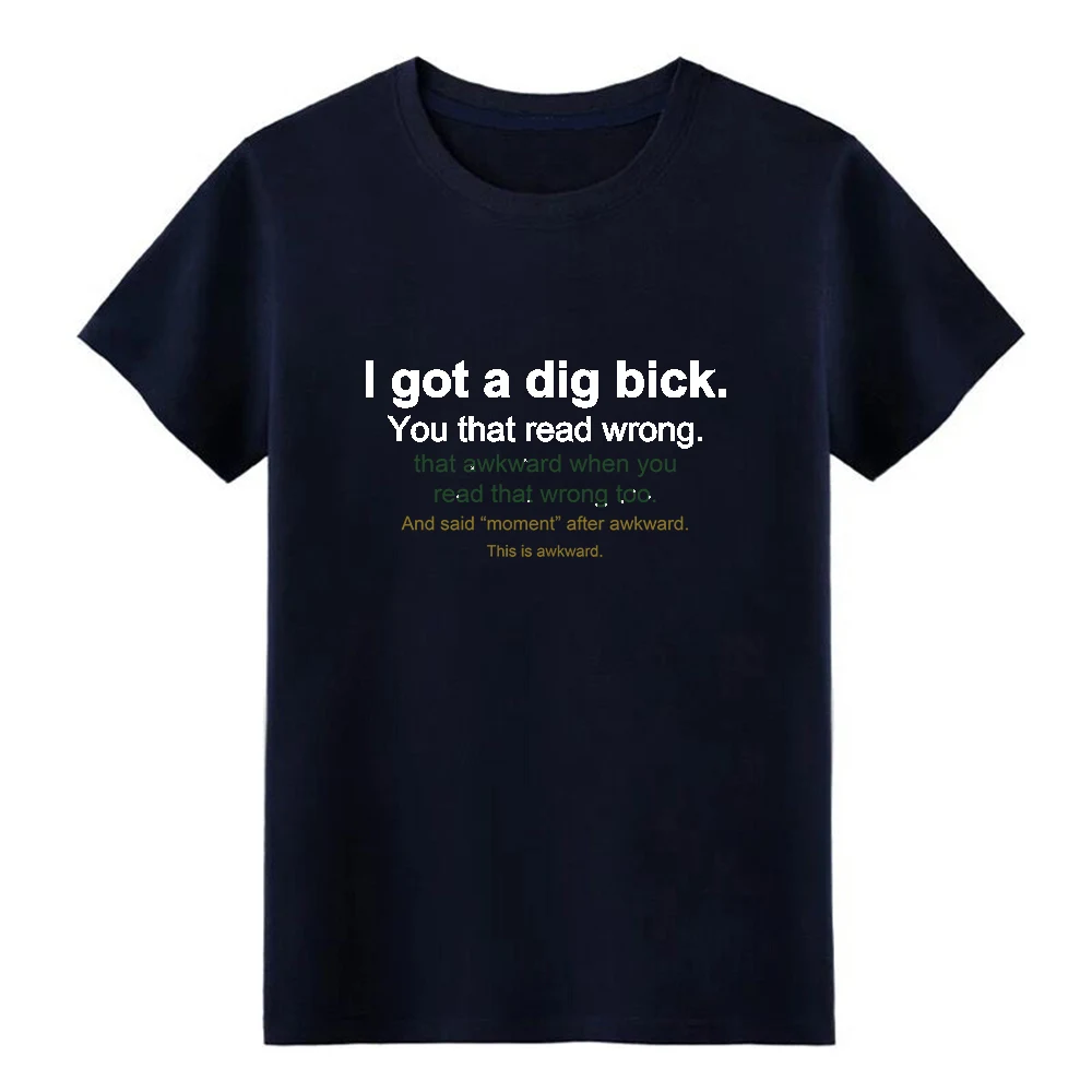 Meme I got a dig bick t shirt Designs Short Sleeve Euro Size S-3xl Vintage Crazy Humor summer Outfit shirt