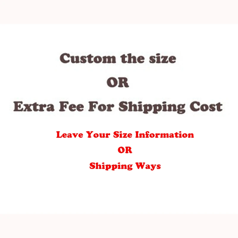 

Extra Fee For Shipping cost / Custom made size For $5