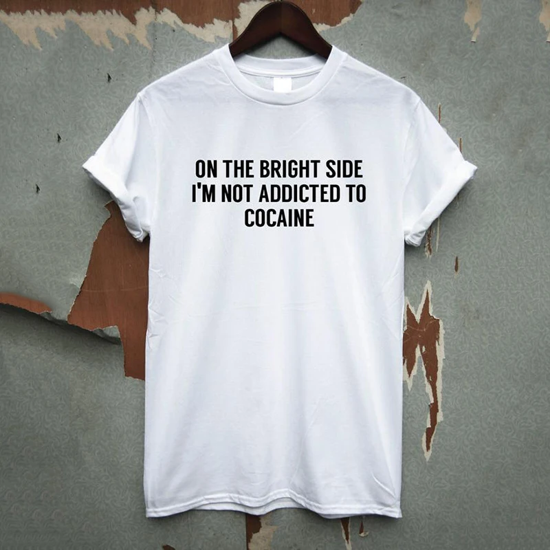 

on the bright side im not adoicted to cocaine Women Men Summer Tops Print T Shirt Funny Top Tee Female Tshirt