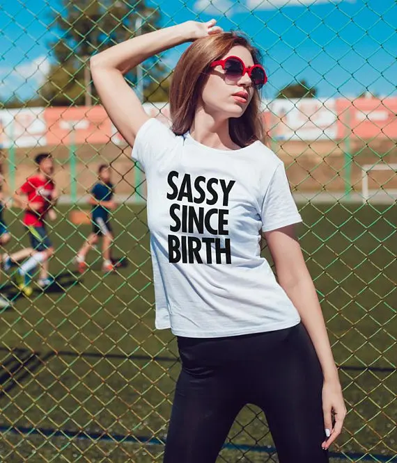 Sassy с рождения Футболка футболка смешная Цитата Tumblr унисекс модная moletom do tumblr