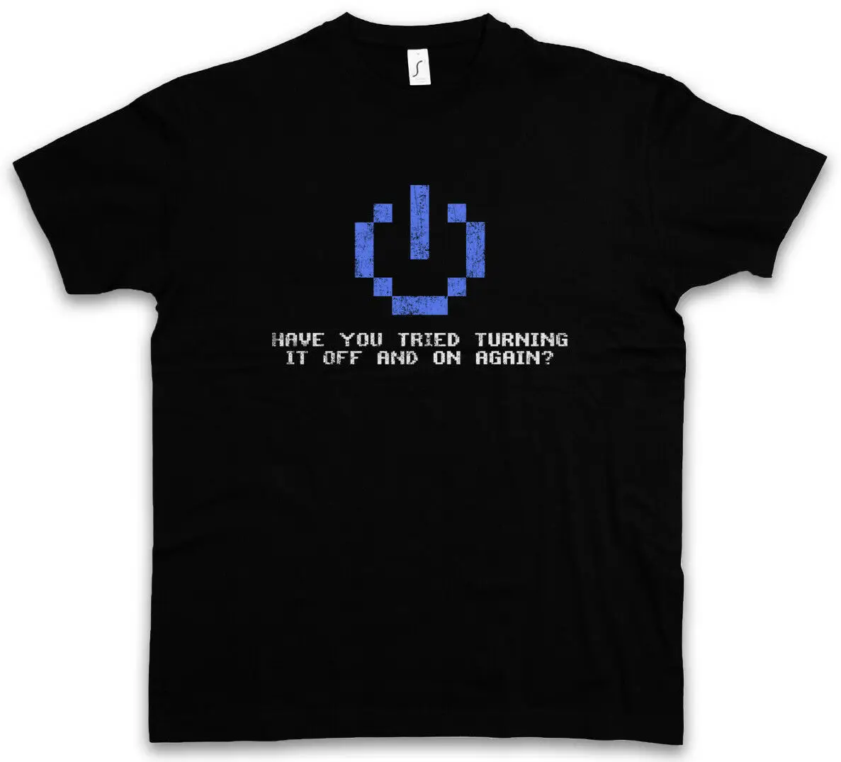 

HAVE YOU TRIED TURNING IT OFF AND ON AGAIN T-SHIRT PC Science Geek Nerd Admin