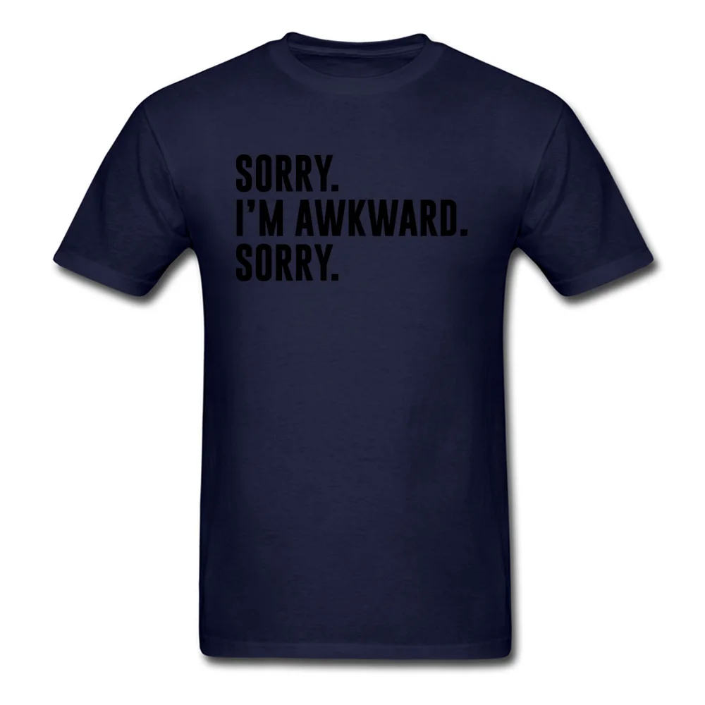 Sorry. Im Awkward. Sorry Cool Summer/Fall All Cotton O Neck Mens Tops Shirt Europe Tops & Tees Special Short Sleeve T Shirt Sorry. Im Awkward. Sorry navy