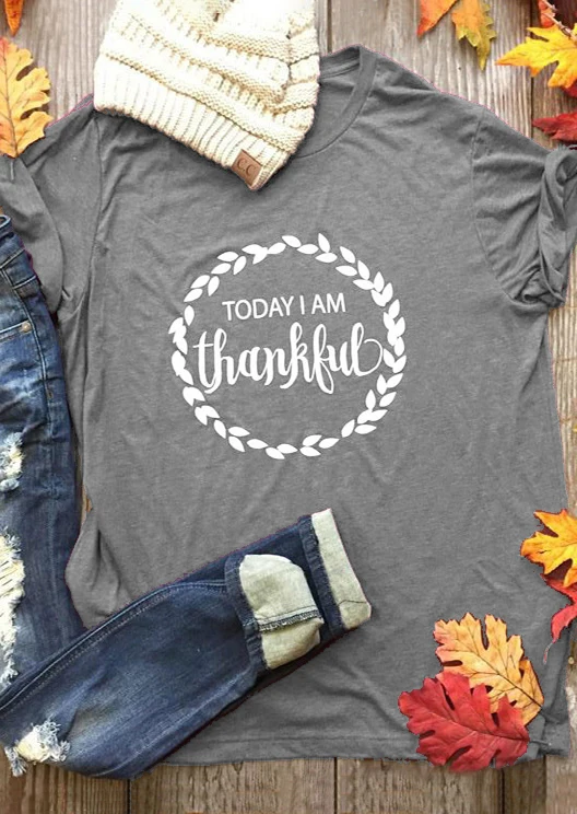 Today I Am Thankful O-Neck T-Shirt