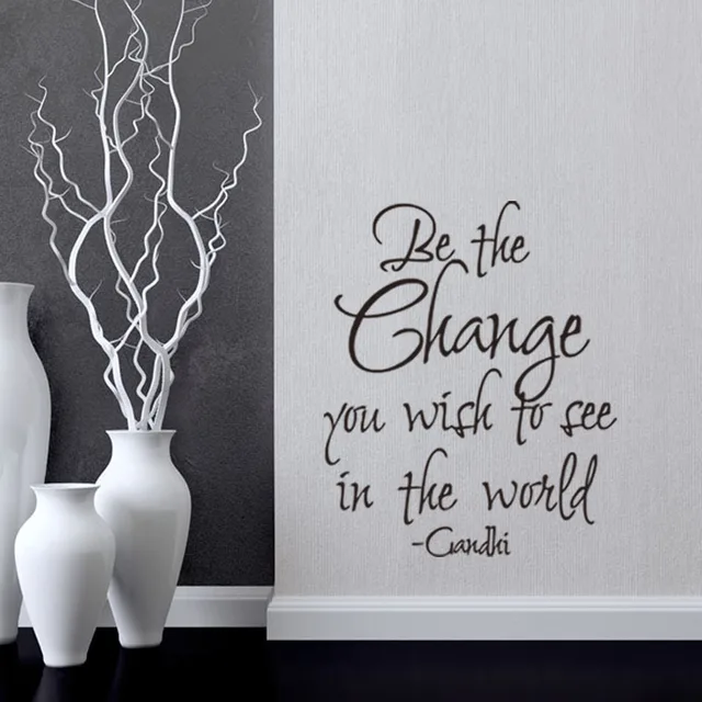 be the change you