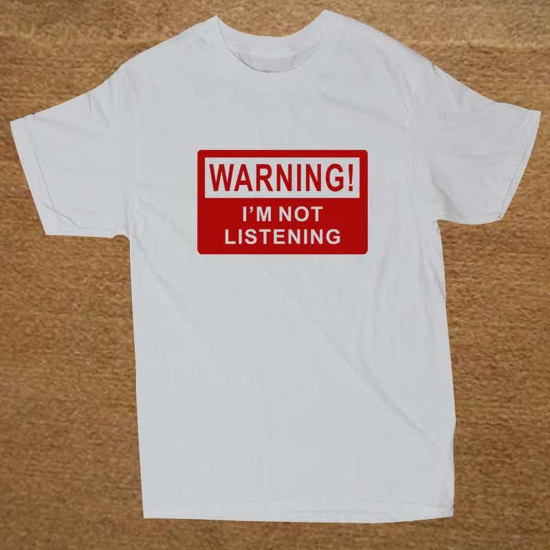 Warning I'm Not Listening Danger Fun Humour T Shirt Novelty Funny Tshirt Mens Clothing Short Sleeve Camisetas T-shirt