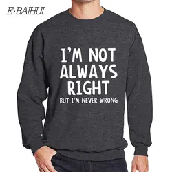 E-BAIHUI 2019 новая весенняя толстовка с буквенным принтом «Я не всегда правильно» Модные топы в стиле хип-хоп, мужской уличная одежда, пуловер L345