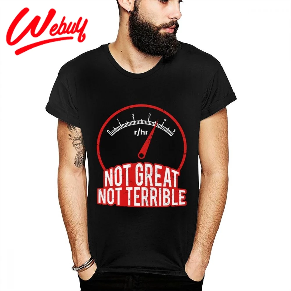 

Hip Hop Chernobyl 3.6 Roentgen Not Great Not Terrible Roentgen 100% Soft Cotton T shirt Retro New Plus Size T-shirt