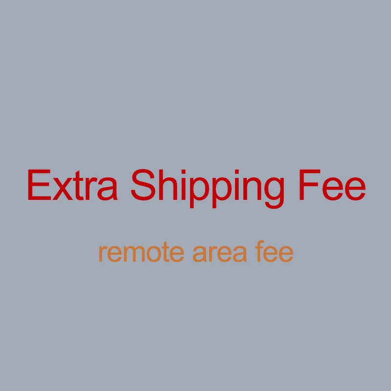 

For the buyers about the remote area cost, Extra Shipping Fee