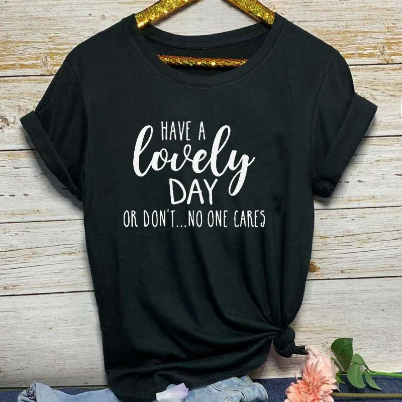 Футболка с надписью HAVE A lovely DAY OR not ONE CARES летняя забавная футболка для