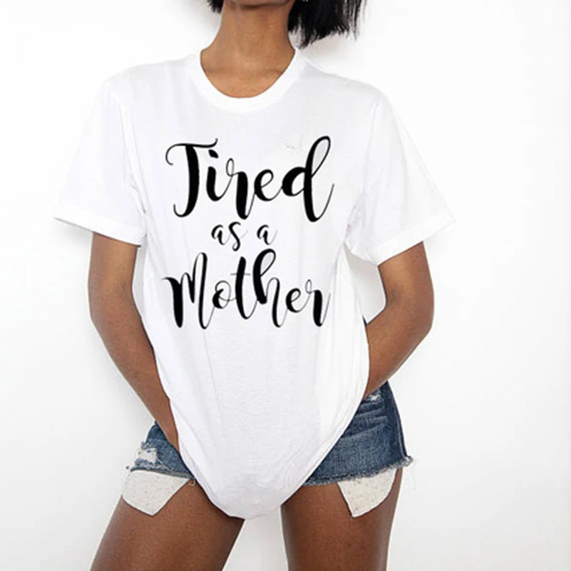 Tired-as-a-mother-Tumblr-shirts-Women-cute-t-shirt-crewneck-tops-Graphic-Tees-Unisex-Cotton.jpg_640x640