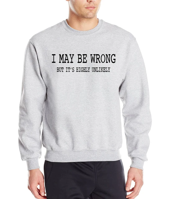 Funny Sayings I May Be Wrong, But It's Highly Unlikely print 2019 atumn