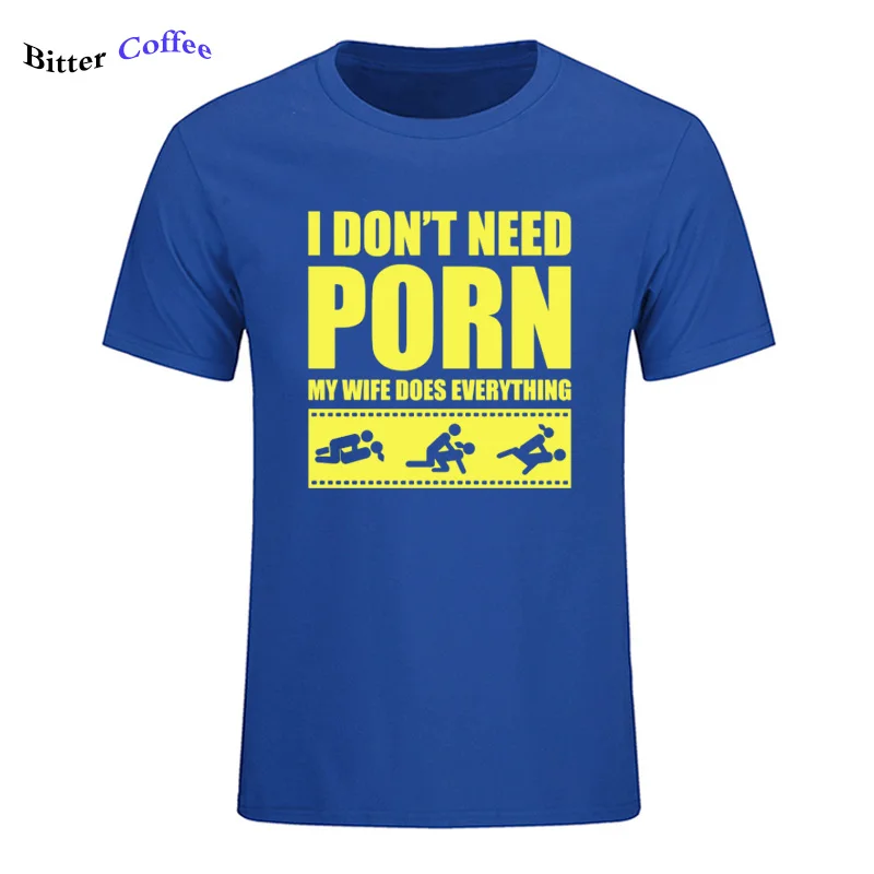 Летние Новые футболки arrival Men'S I Don't Need pornose My Wife Dose All, для взрослых, с юмором, грубые, сексуальные, с круглым вырезом, с коротким рукавом, с принтом - Цвет: 21