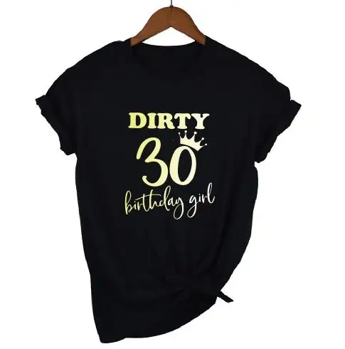 OKOUFEN 30th Dirty Thirty Birthday Girl Squad Crew футболка модная повседневная женская футболка с коротким рукавом для дня рождения - Цвет: black t gold GIRL