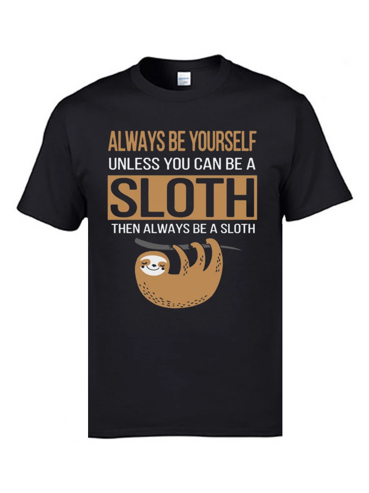 comfortable Tops & Tees Dominant O Neck Printing Short Sleeve 100% Cotton Fabric Men's T Shirts Europe Tees Free Shipping Always Be Yourself Unless You Can Be A Sloth 6047 black