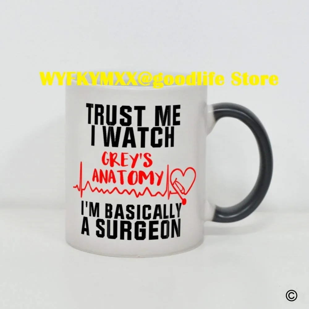 

Coffee Mug Morphing Trust Me I Watch Grey's Anatomy I'M Basically A Surgeon 11oz