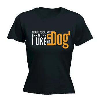 

THE MORE PEOPLE I MEET THE MORE I LIKE MY DOG WOMENS T-SHIRT Mothers Day Gift Funny Brand Hipster T Shirt Basic Models