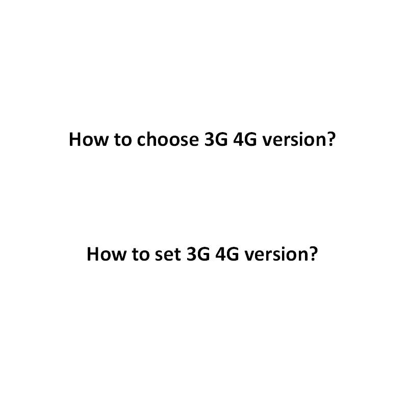 

The link tell you how to choose 3G 4G version and 3G 4G networking setting