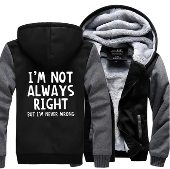 

Funny Hoodies Sweatshirts Men I'm Not Always Right-But I'm Never Wrong Casual Jacket Men 2019 Winter Fleece Thicken Coat Men