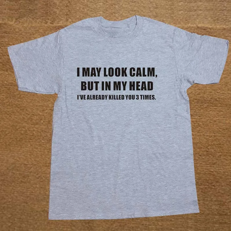 New I MAY LOOK CALM JOKE ADULT HUMOUR NOVELTY GIFT T Shirt Men Funny Tshirt Man Clothing Short Sleeve Camisetas T-shirt New I MAY LOOK CALM JOKE ADULT HUMOUR NOVELTY GIFT T Shirt Men Funny Tshirt Man Clothing Short Sleeve Camisetas T-shirt