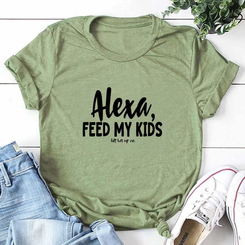 Alexa feed my kids/Новое поступление сезон лето забавная повседневная женская футболка с