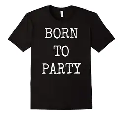 Born to Party-Юмор Смешные текст партии животных футболка с короткими рукавами с надписью Новое поступление 2017 года Забавный письмо футболка