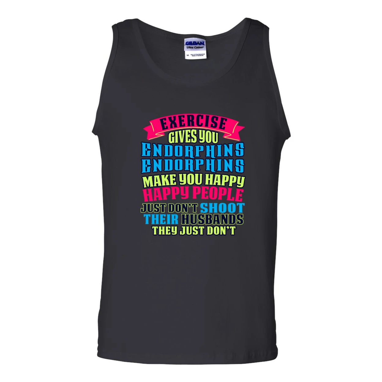 Exercise Gives You Endorphins Make You Happy Funny DT Adult Tank Top 2299