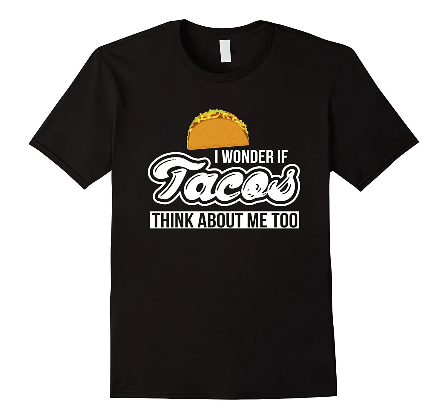 I Wonder If Tacos Think About Me Too Funny Tacos Tshirt-in T-Shirts ...
