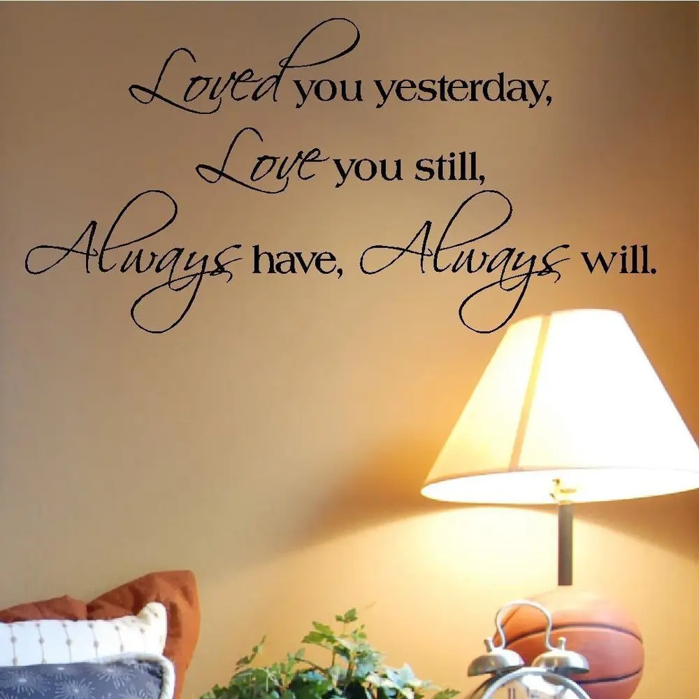 LOVED YOU YESTERDAY LOVE YOU STILL ALWAYS HAVE ALWAYS WILL Vinyl wall lettering stickers quotes and