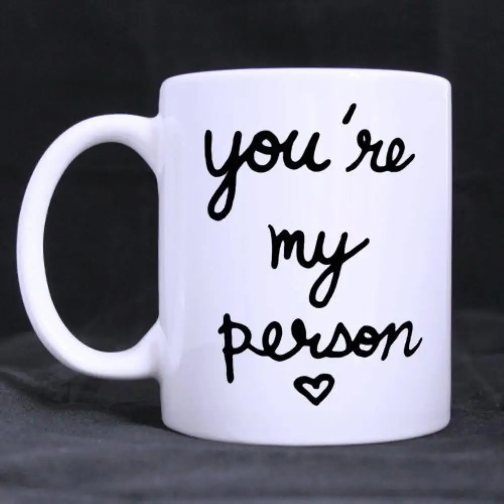 Funny Quotes Printed Coffee Mug "You are my person" Ceramic Material