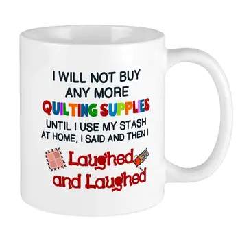 

Funny I WILL NOT BUY ANY MORE QUILTING SUPPLIES. 11oz Funny Gift Mug