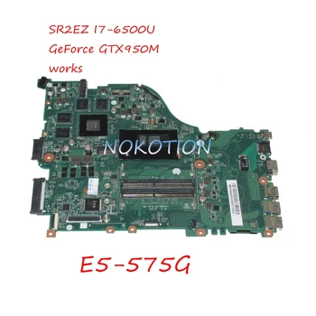 

NOKOTION DAZAAMB16E0 N9GFXWW001 N9GFXWW0016 Laptop Motherboard For Acer aspire E5-575G SR2EZ I7-6500U CPU GTX950M Video card
