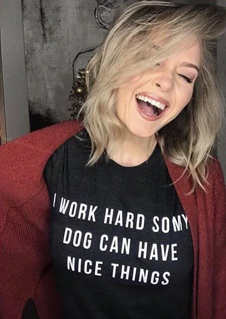 

Women T Shirt Dog Mom Tshirt Crewneck Graphic Tee Womens Shirts I Work Hard So My Dog Can Have Nice Things Quotes Top Clothes