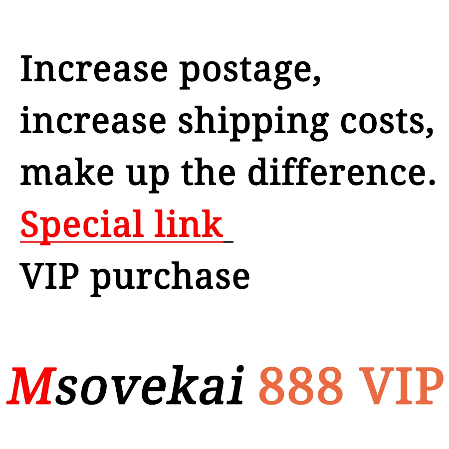 

Msovekai 888 VIP Increase Postage,increase Shipping Costs,make Up The Difference. Special Link, VIP Purchase