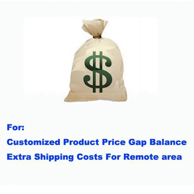 

Shipping Cost For Remote area and Extra Fees of Special Payment Link For Customized Product Price Gap Balance