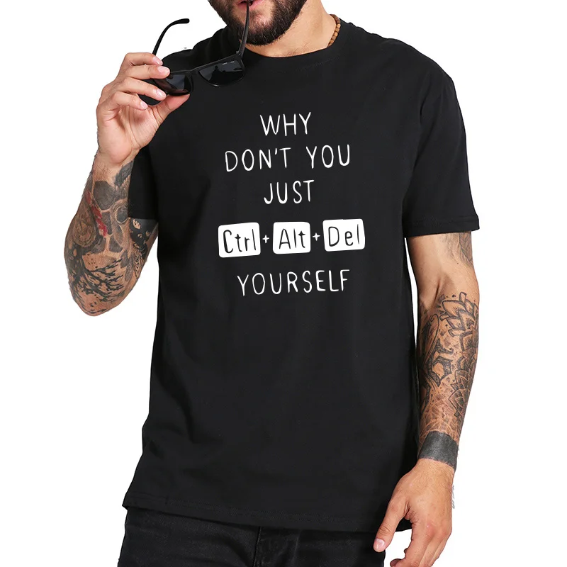  Computer T shirt Why Dont You Just Delete Yourself Funny Keyboard T-shirt Humor Design Cotton Tshir