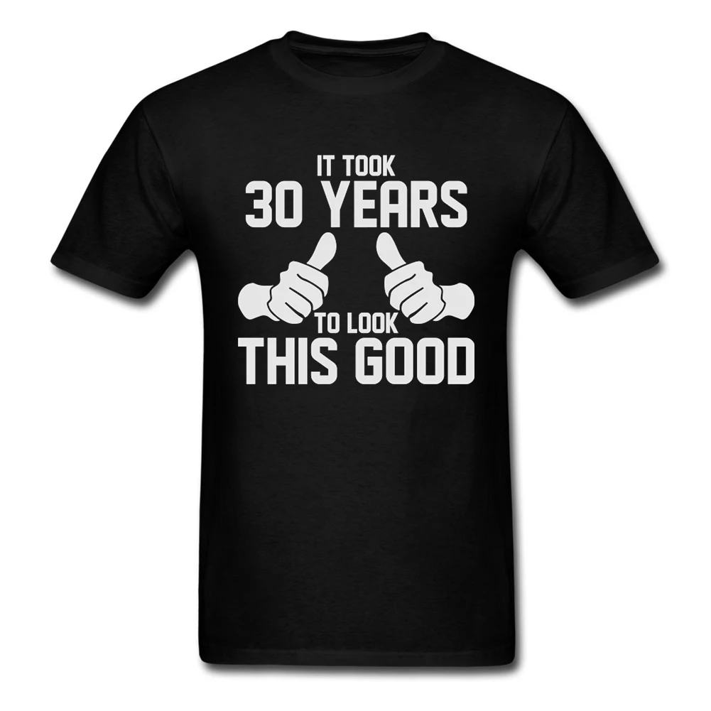 Humor Quotes Designs IT TOOK 30 Years to LOOK THIS GOOD on Man Tee