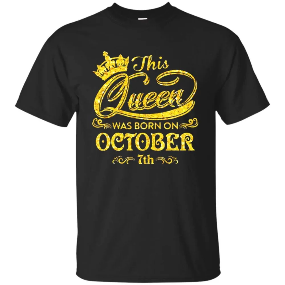 This Queen Was Born On October 7th T shirt October Queens-in T-Shirts ...