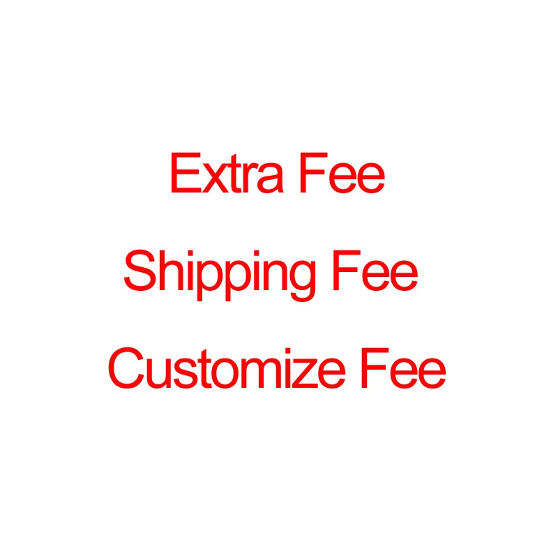 

Extra fee Shipping Fee Customize Fee